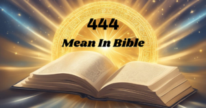 What Does 444 Mean In The Bible?